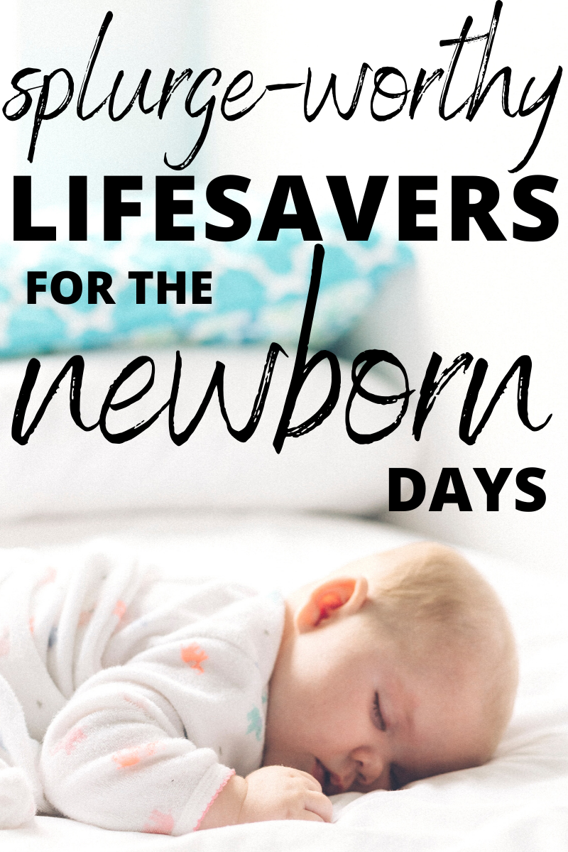Splurge-worthy lifesavers for the newborn days (text) with picture of infant