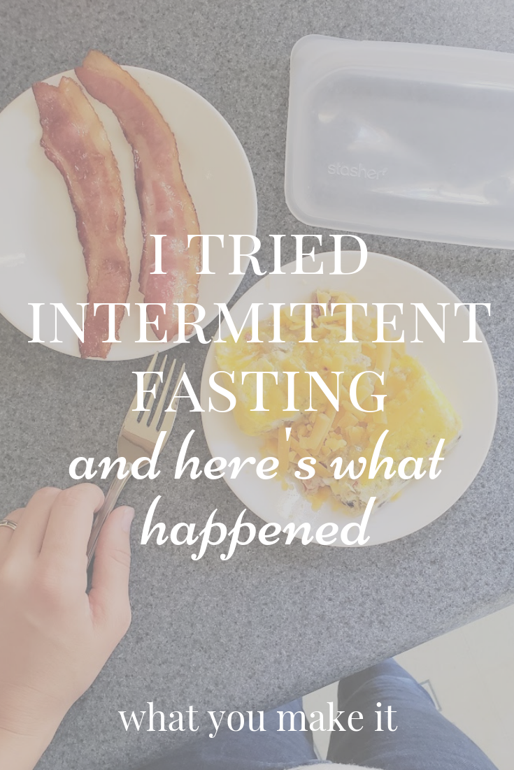 intermittent fasting benefits and tips - intermittent fasting for beginners results - wellness - lifestyle blog - mom blog - What You Make It blog