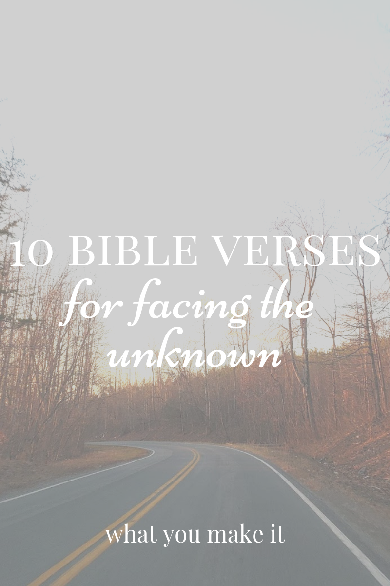 bible verses about the unknown future - scriptures about overcoming worry and fear - faith for the future and the unknown - facing the future with faith - mom blog - Christian blog - What You Make It blog