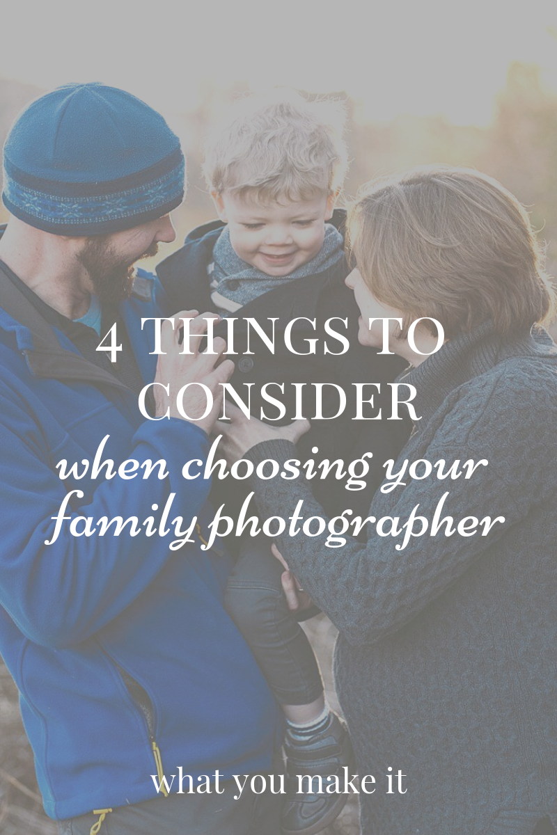 best family photographers - finding a family photographer - family photography tips - mom blog - What You Make It blog